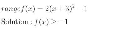 The range of f(x)=2(x+3)^2-1 is f(x)>=-1